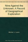 Nine Against the Unknown A Record of Geographical Exploration