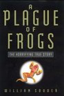 A Plague of Frogs  The Horrifying True Story