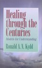 Healing Through the Centuries Models for Understanding