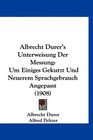 Albrecht Durer's Unterweisung Der Messung Um Einiges Gekurzt Und Neuerem Sprachgebrauch Angepasst