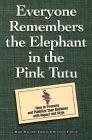 Everyone Remembers the Elephant in the Pink Tutu How to Promote and Publicize Your Business With Impact and Style