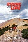 RIDING THE LINE: Seeking Thrills & Beauty Near the Edge of Calamity: Solo in the Wilderness on a Motorcycle