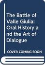 The Battle of Valle Giulia Oral History and the Art of Dialogue