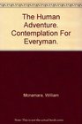 The Human Adventure Contemplation for Everyman
