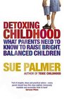 Detoxing Childhood What Parents Need to Know to Raise Bright Balanced Children