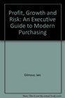 Profit Growth and Risk An Executive Guide to Modern Purchasing