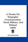 A Treatise On Telegraphic Communication Naval Military And Political