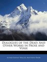 Dialogues of the Dead And Other Works in Prose and Verse