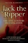 Jack the Ripper The 21st Century Investigation A Top Murder Squad Detective Reveals the Ripper's Identity at Last