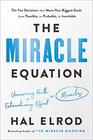 The Miracle Equation: The Two Decisions That Move Your Biggest Goals from Possible, to Probable, to  Inevitable