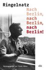 Nach Berlin nach Berlin nach Berlin Gedichte Prosa und Dokumente aus der Berliner Zeit