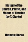 History of the Church Parish and Manor of Howden