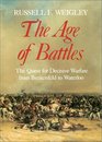 The Age of Battles The Quest for Decisive Warfare from Breitenfeld to Waterloo