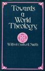 Towards a world theology Faith and the comparative history of religion