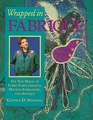 Wrapped in Fabrique  The New Magic of Fabric Embellishment Machine Embroidery and Applique