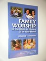 Family Worship In the Bible in History  in Your Home