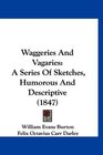 Waggeries And Vagaries A Series Of Sketches Humorous And Descriptive