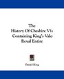 The History Of Cheshire V1 Containing King's ValeRoyal Entire