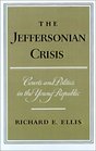 The Jeffersonian Crisis Courts and Politics in the Young Republic