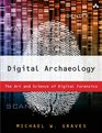 Digital Archaeology The Art and Science of Digital Forensics