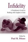 Infidelity A Practitioner's Guide to Working with Couples in Crisis