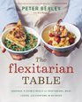 The Flexitarian Table Inspired Flexible Meals for Vegetarians Meat Lovers and Everyone in Between