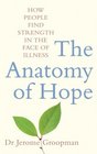 The Anatomy of Hope How People Find Strength in the Face of Illness