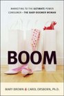 Boom: Marketing to the Ultimate Power Consumer-the Baby Boomer Woman