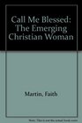Call Me Blessed The Emerging Christian Woman