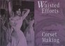 Waisted Efforts An Illustrated Guide to Corset Making