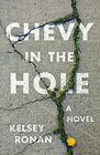 Chevy in the Hole: A Novel