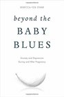 Beyond the Baby Blues Anxiety and Depression During and After Pregnancy