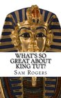 What's So Great About King Tut A Biography ofTutankhamunJust for Kids