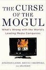 The Curse of the Mogul What's Wrong with the World's Leading Media Companies