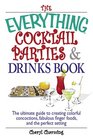 The Everything Cocktail Parties And Drinks Book The Ultimate Guide to Creating Colorful Concoctions Fabulous Finger Foods And the Perfect Setting