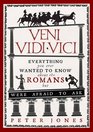 Veni Vidi Vici Everything You Ever Wanted to Know About the Romans but Were Afraid to Ask