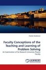 Faculty Conceptions of the Teaching and Learning of Problem Solving An Examination of Six Research University Physics Faculty