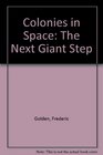 Colonies in Space The Next Giant Step