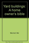 Yard buildings A home owner's bible