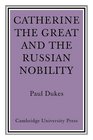 Catherine the Great and the Russian Nobilty A Study Based on the Materials of the Legislative Commission of 1767