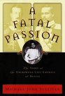 Fatal Passion A  The Story of the Uncrowned Last Empress of Russia