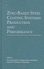 ZincBased Steel Coating Systems Production and Performance  Proceedings of the International Symposium Held at the Tms Annual Meeting February 1619 1998 San Antonio Texas