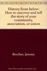 History from below How to uncover and tell the story of your community association or union