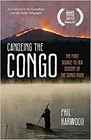 Canoeing the Congo: The First Source-to-Sea Descent of the Congo River