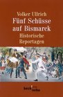 Fnf Schsse auf Bismarck Historische Reportagen 17891945