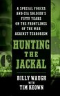 Hunting The Jackal A Special Forces And CIA Soldier's Fifty Years on the Frontlines of the War Against Terrorism