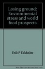Losing ground Environmental stress and world food prospects