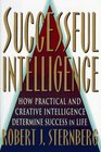 SUCCESSFUL INTELLIGENCE  How Practical and Creative Intelligence Determines Success in Life