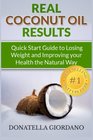 Real Coconut Oil Results Quick Start Guide to Losing Weight and Improving your Health the Natural Way