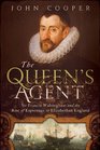 The Queen's Agent Sir Francis Walsingham and the Rise of Espionage in Elizabethan England